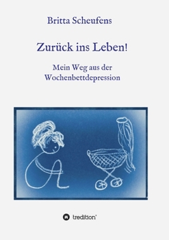 Paperback Zurück ins Leben! - Mein Weg aus der Wochenbettdepression [German] Book