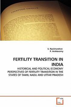 FERTILITY TRANSITION IN INDIA: HISTORICAL AND POLITICAL ECONOMY PERSPECTIVES OF FERTILITY TRANSITION IN THE STATES OF TAMIL NADU AND UTTAR PRADESH