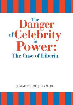 Hardcover The Danger of Celebrity in Power: the Case of Liberia Book