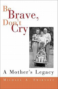 Paperback Be Brave, Don t Cry: A Mother s Legacy Book
