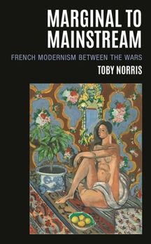 Hardcover Marginal to Mainstream: French Modernism Between the Wars Book