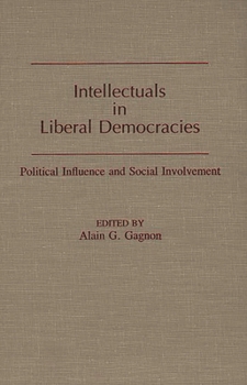 Hardcover Intellectuals in Liberal Democracies: Political Influence and Social Involvement Book