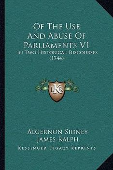 Paperback Of The Use And Abuse Of Parliaments V1: In Two Historical Discourses (1744) Book