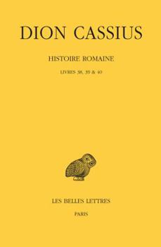 Paperback Dion Cassius, Histoire Romaine: Livres 38, 39 & 40 [French] Book