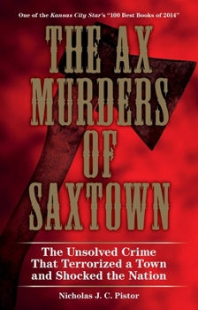 Paperback The Ax Murders of Saxtown: The Unsolved Crime That Terrorized a Town and Shocked the Nation Book