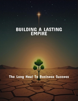 Paperback Building A Lasting Empire: The Long Haul To Business Success Book