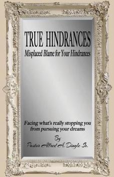 Paperback True Hindrances: Misplaced Blame For Your Hindrances: Facing What's Really Stopping You From Pursuing Your Dreams Book