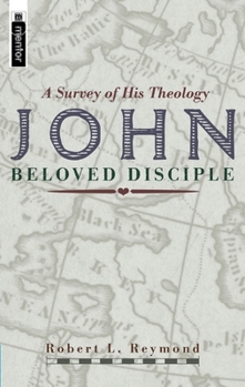 Hardcover John - Beloved Disciple: A Survey of His Theology Book
