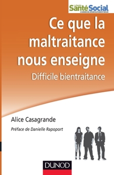 Paperback Ce que la maltraitance nous enseigne - Difficile bientraitance: Difficile bientraitance [French] Book