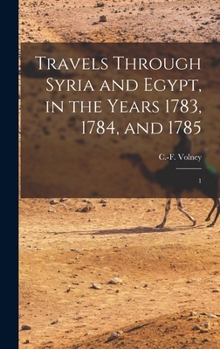 Travels in Syria and Egypt, During the Years 1783, 1784, & 1785; Volume 1