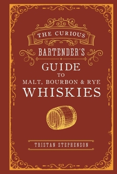 Hardcover The Curious Bartender's Guide to Malt, Bourbon & Rye Whiskies Book