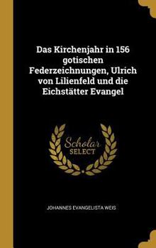 Hardcover Das Kirchenjahr in 156 gotischen Federzeichnungen, Ulrich von Lilienfeld und die Eichstätter Evangel [German] Book