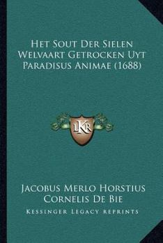 Paperback Het Sout Der Sielen Welvaart Getrocken Uyt Paradisus Animae (1688) [Dutch] Book