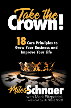 Hardcover Take the Crown!: 18 Core Principles to Grow Your Business and Inprove Your Life Book