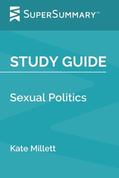 Study Guide: Sexual Politics by Kate Millett (SuperSummary)