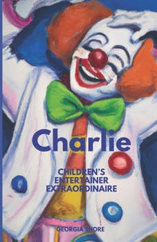 Paperback Charlie: Children's Entertainer Extraordinaire Book