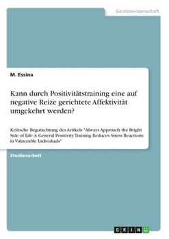 Paperback Kann durch Positivitätstraining eine auf negative Reize gerichtete Affektivität umgekehrt werden?: Kritische Begutachtung des Artikels "Always Approac [German] Book