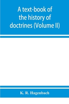 A text book of the history of doctrines;: Vol. 2