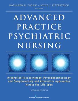 Advanced Practice Psychiatric Nursing: Integrating Psychotherapy, Psychopharmacology, and Complementary and Alternative Approaches Across the Life Span