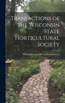 Hardcover Transactions of the Wisconsin State Horticultural Society Book