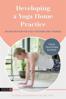 Paperback Developing a Yoga Home Practice: An Exploration for Yoga Teachers and Trainees Book