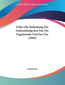 Paperback Ueber Die Bedeutung Der Auferstehung Jesu Fur Die Urgemeinde Und Fur Uns (1898) [German] Book