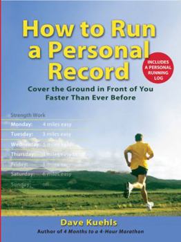 Paperback How to Run a Personal Record: Cover the Ground in Front of You Faster Than Ever Before Book