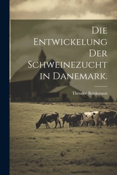 Die Entwickelung der Schweinezucht in Danemark.