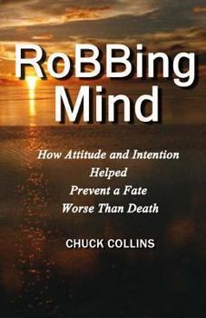 Paperback Robbing Mind: How Attitude and Intention Helped Prevent a Fate Worse Than Death Book