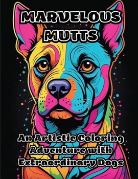 Paperback Marvelous Mutts: An Artistic Coloring Adventure with Extraordinary Dogs Book