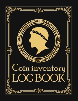 Coin Inventory Log Book: Coin Collection Record Tracker. Great Gift For Numismatist