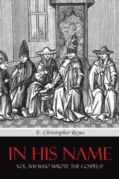 Paperback In His Name: Vol. Ivb Who Wrote the Gospels? Book