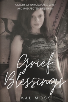 Paperback Grief Blessings: A Story of Unimaginable Grief and Unexpected Blessings Book