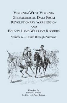 Paperback Virginia and West Virginia Genealogical Data from Revolutionary War Pension and Bounty Land Warrant Records, Volume 6 Ullum Through Zumwalt Book