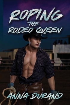 Roping the Rodeo Queen: A Rodeo Romance (All-American Men)