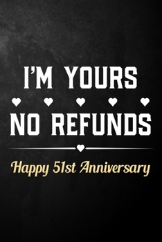 Paperback I'm Yours No Refunds Happy 51st Anniversary: Funny 51st Wedding Anniversary Journal / Notebook / Hilarious 51 Years Together Gift ( 6 x 9 - 120 Blank Book