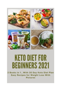 Paperback Keto Diet for Beginners 2021: 2 Books in 1, With 30 Day Keto Diet Plan Easy Recipes for Weight Loss With Pictures Book