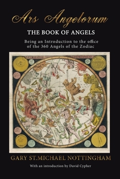 Paperback Ars Angelorum - The Book of Angels: Being an instruction of the office of the 360 Angels of the Zodiac. Book