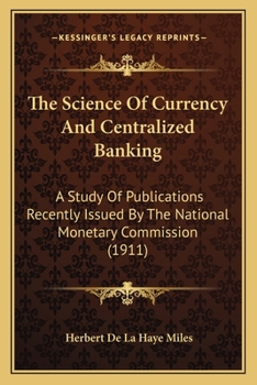 Paperback The Science Of Currency And Centralized Banking: A Study Of Publications Recently Issued By The National Monetary Commission (1911) Book