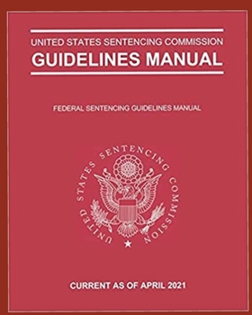 FEDERAL SENTENCING GUIDELINES 2021 EDITION