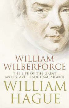 William Wilberforce The Life of the Great Anti-Slave Trade Campaigner