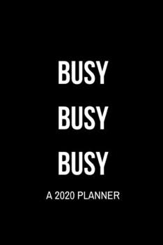 Paperback Busy Busy Busy: A 2020 Planner: and Calendar - Business, Professional and Personal Diary - Two Pages Per Week - Large Format: 8x10 inc Book