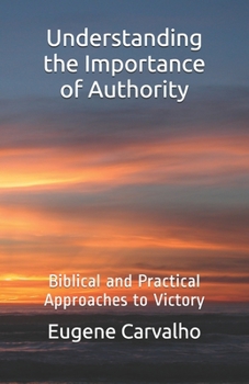 Paperback Understanding The Importance of Authority: Biblical and Practical Approaches to Victory Book