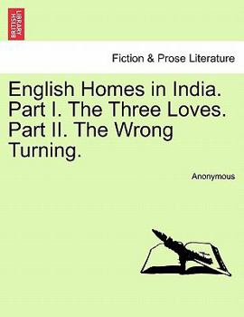 Paperback English Homes in India. Part I. the Three Loves. Part II. the Wrong Turning. Book