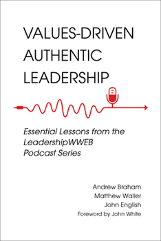 Paperback Values-Driven Authentic Leadership: Essential Lessons from the Leadershipwweb Podcast Series Book