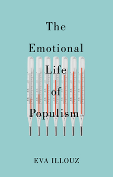 Paperback The Emotional Life of Populism: How Fear, Disgust, Resentment, and Love Undermine Democracy Book