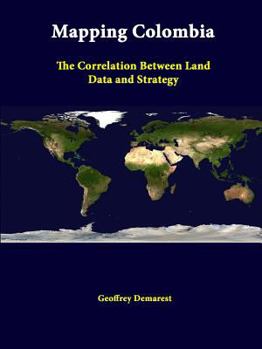 Paperback Mapping Colombia: The Correlation Between Land Data And Strategy Book