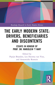 The Early-Modern State: Drivers, Beneficiaries, and Discontents: Essays in Honour of Prof. Dr. Marjolein 't Hart