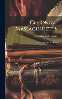 Hardcover Colonial Massachusetts: Stories of the Old Bay State Book