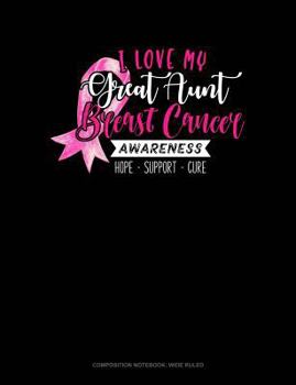 Paperback I Love My Great Aunt Breast Cancer Awareness Hope Support Cure: Composition Notebook: Wide Ruled Book